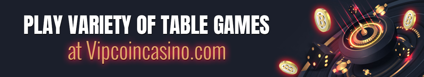 AN OVERVIEW OF THE TABLE GAMES ON VIPCOIN CASINO – Part II
